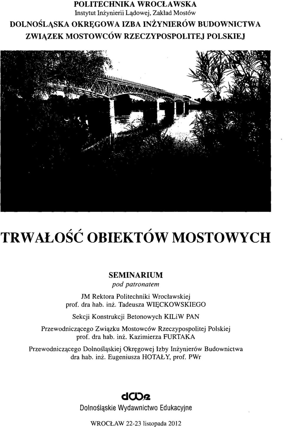 Tadeusza WIECKOWSKIEGO Sekcji Konstrukcji Betonowych KILiW PAN Przewodniczacego Zwiazku Mostowców Rzeczypospolitej Polskiej prof. dra hab. inz.