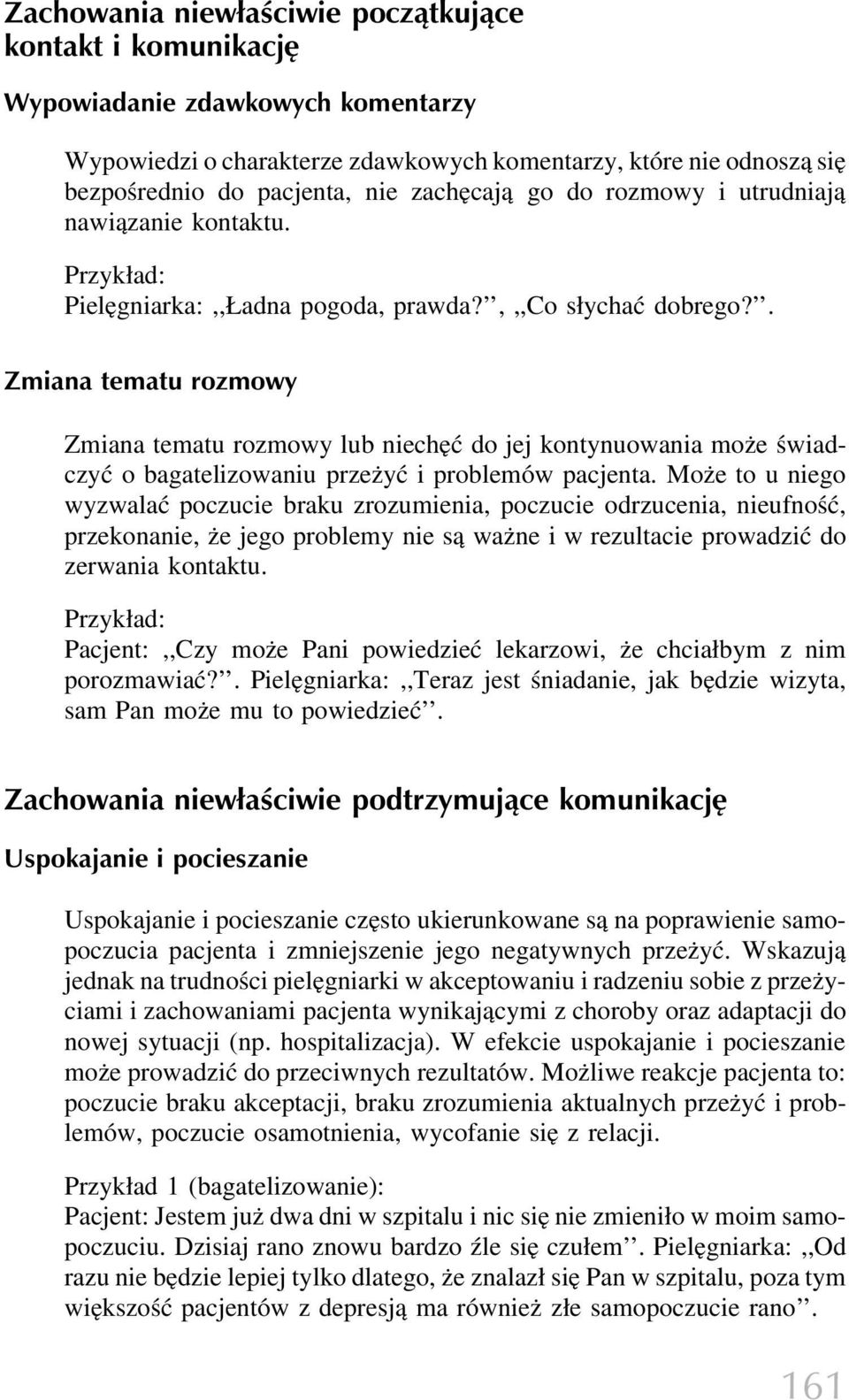. Zmiana tematu rozmowy Zmiana tematu rozmowy lub niechęć do jej kontynuowania może świadczyć o bagatelizowaniu przeżyć i problemów pacjenta.