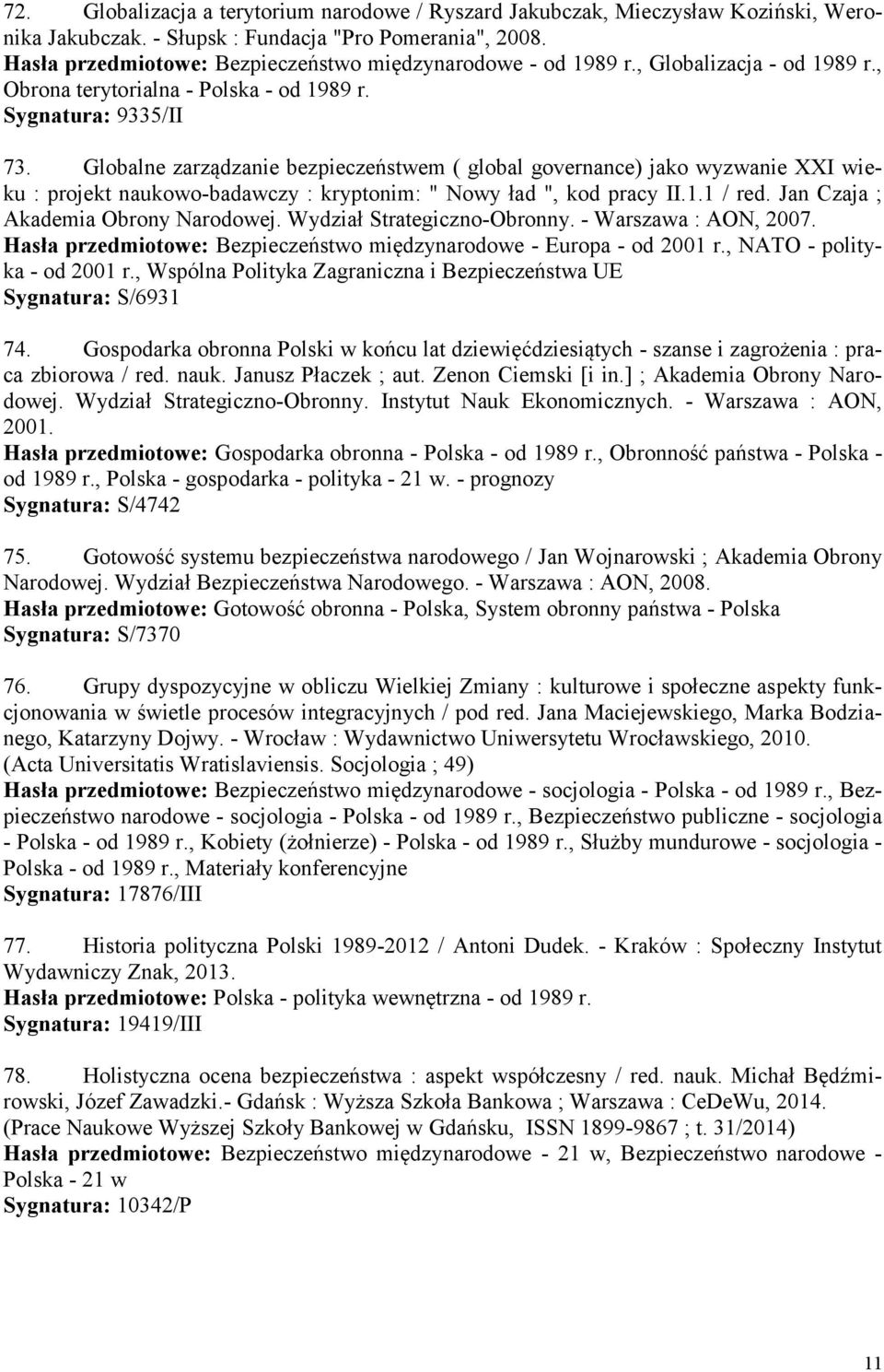 Globalne zarządzanie bezpieczeństwem ( global governance) jako wyzwanie XXI wieku : projekt naukowo-badawczy : kryptonim: " Nowy ład ", kod pracy II.1.1 / red. Jan Czaja ; Akademia Obrony Narodowej.