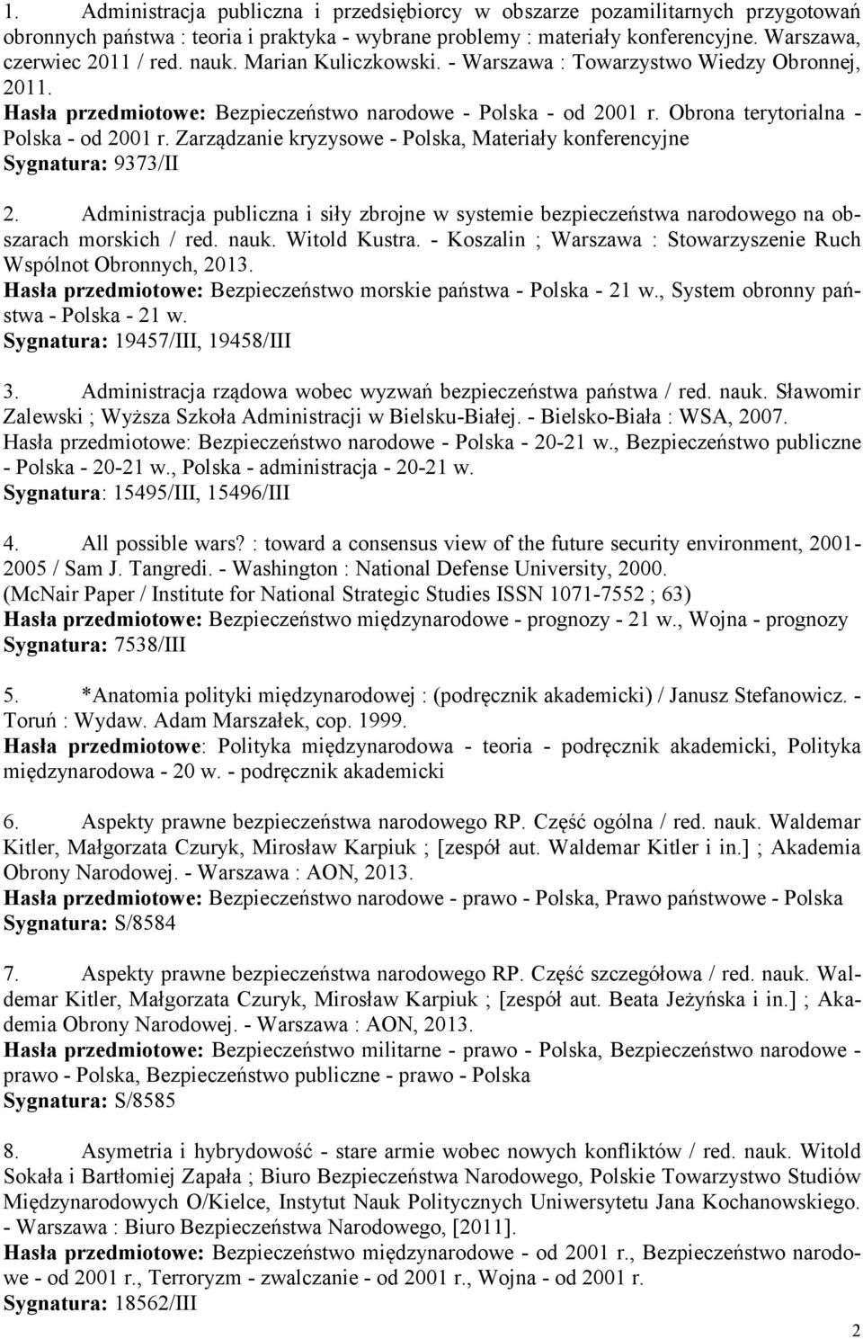 Zarządzanie kryzysowe - Polska, Materiały konferencyjne Sygnatura: 9373/II 2. Administracja publiczna i siły zbrojne w systemie bezpieczeństwa narodowego na obszarach morskich / red. nauk.