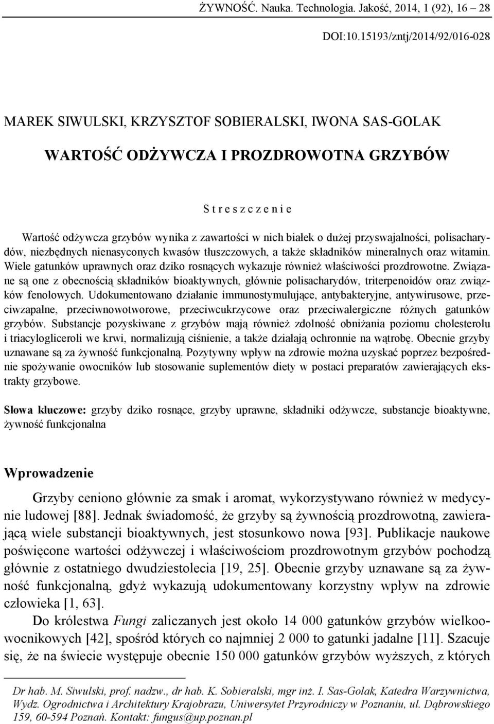 białek o dużej przyswajalności, polisacharydów, niezbędnych nienasyconych kwasów tłuszczowych, a także składników mineralnych oraz witamin.