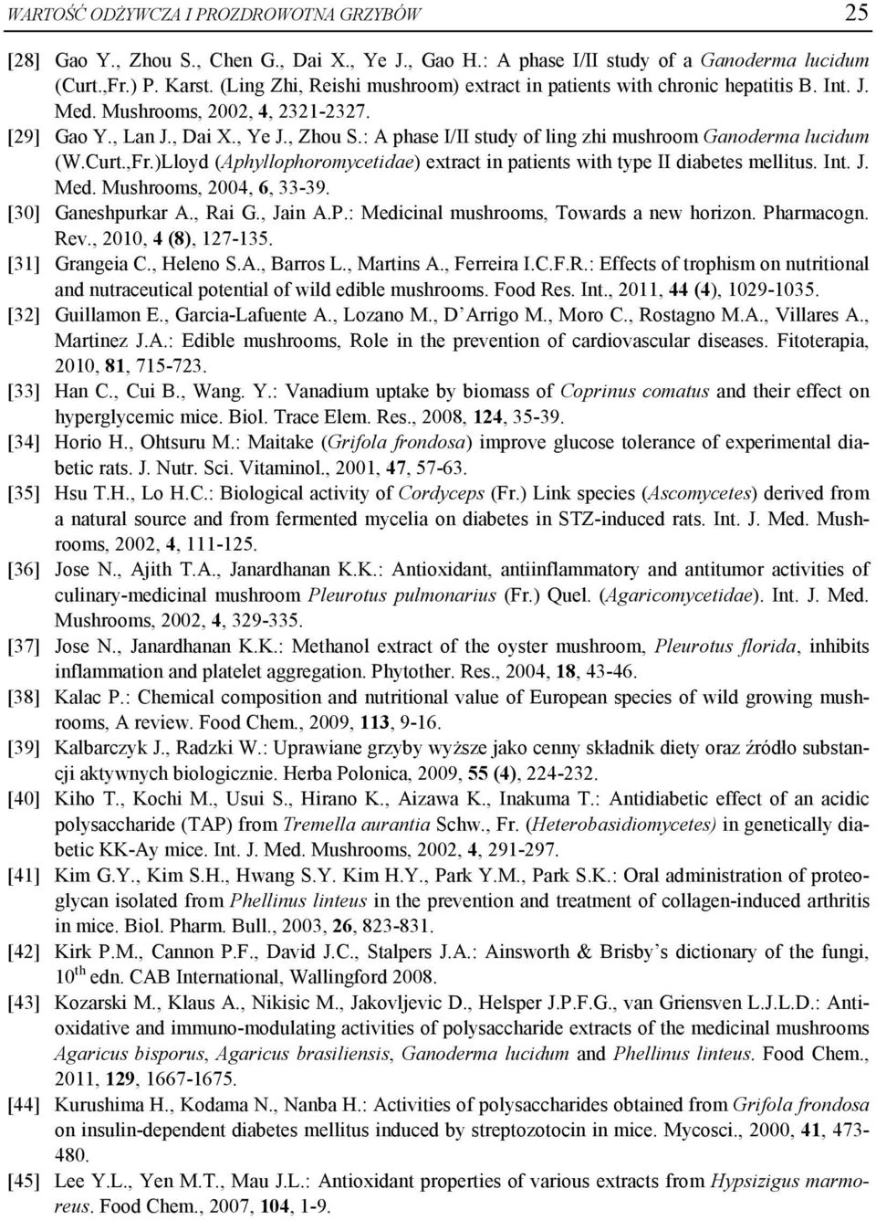 : A phase I/II study of ling zhi mushroom Ganoderma lucidum (W.Curt.,Fr.)Lloyd (Aphyllophoromycetidae) extract in patients with type II diabetes mellitus. Int. J. Med. Mushrooms, 2004, 6, 33-39.