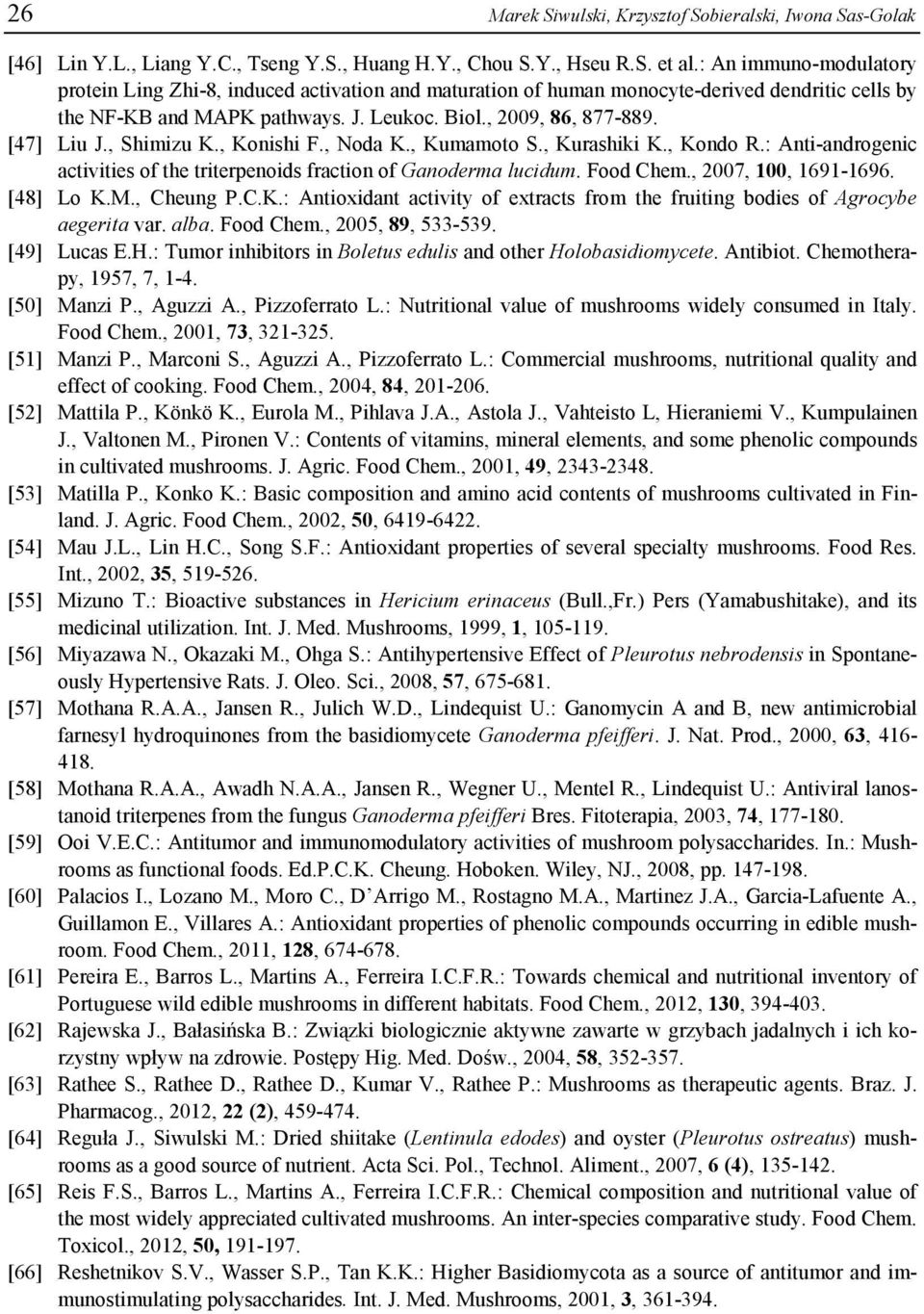 , Shimizu K., Konishi F., Noda K., Kumamoto S., Kurashiki K., Kondo R.: Anti-androgenic activities of the triterpenoids fraction of Ganoderma lucidum. Food Chem., 2007, 100, 1691-1696. [48] Lo K.M.