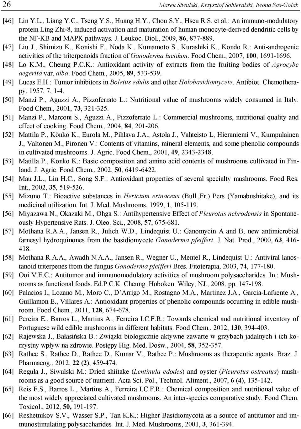 , Shimizu K., Konishi F., Noda K., Kumamoto S., Kurashiki K., Kondo R.: Anti-androgenic activities of the triterpenoids fraction of Ganoderma lucidum. Food Chem., 2007, 100, 1691-1696. [48] Lo K.M.