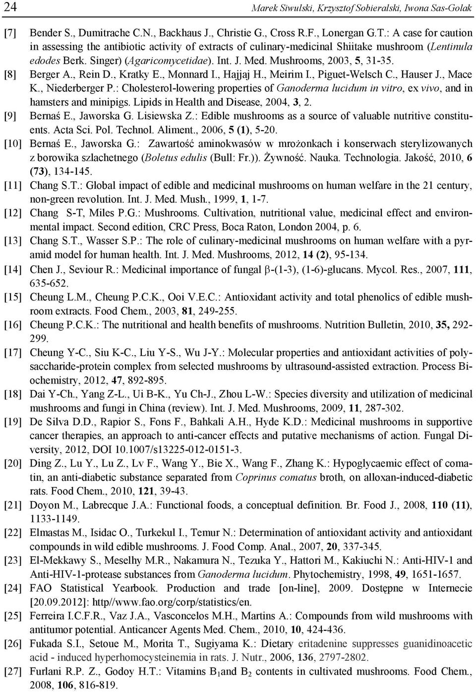 Mushrooms, 2003, 5, 31-35. [8] Berger A., Rein D., Kratky E., Monnard I., Hajjaj H., Meirim I., Piguet-Welsch C., Hauser J., Mace K., Niederberger P.