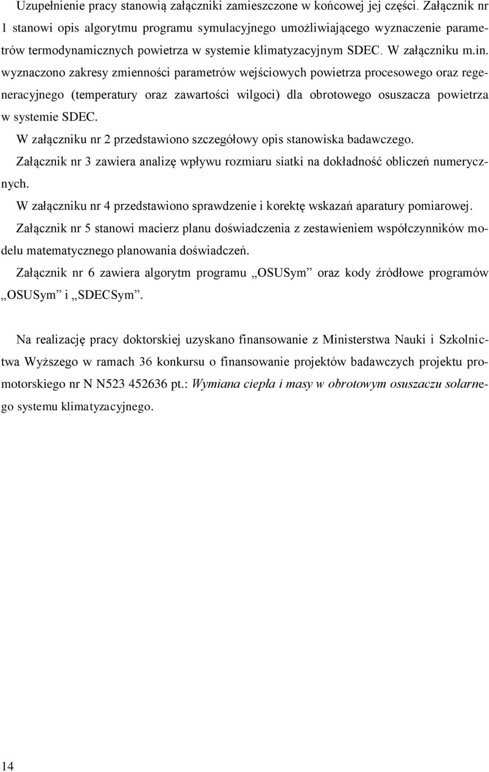 wyznaczono zakresy zmienności parametrów wejściowych powietrza procesowego oraz regeneracyjnego (temperatury oraz zawartości wilgoci) dla obrotowego osuszacza powietrza w systemie SDEC.