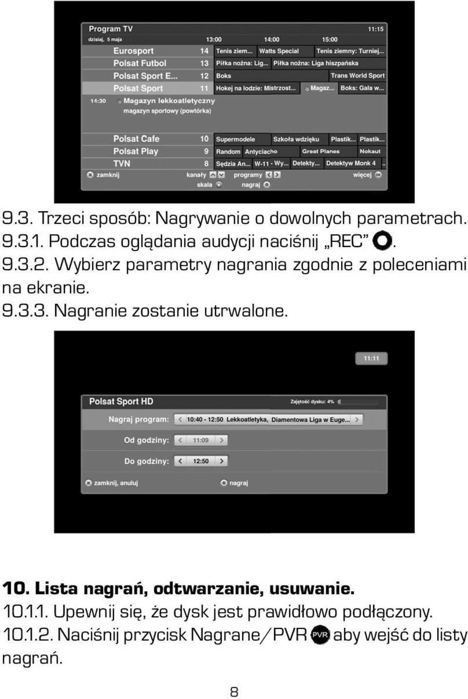 Wybierz parametry nagrania zgodnie z poleceniami na ekranie. 9.3.