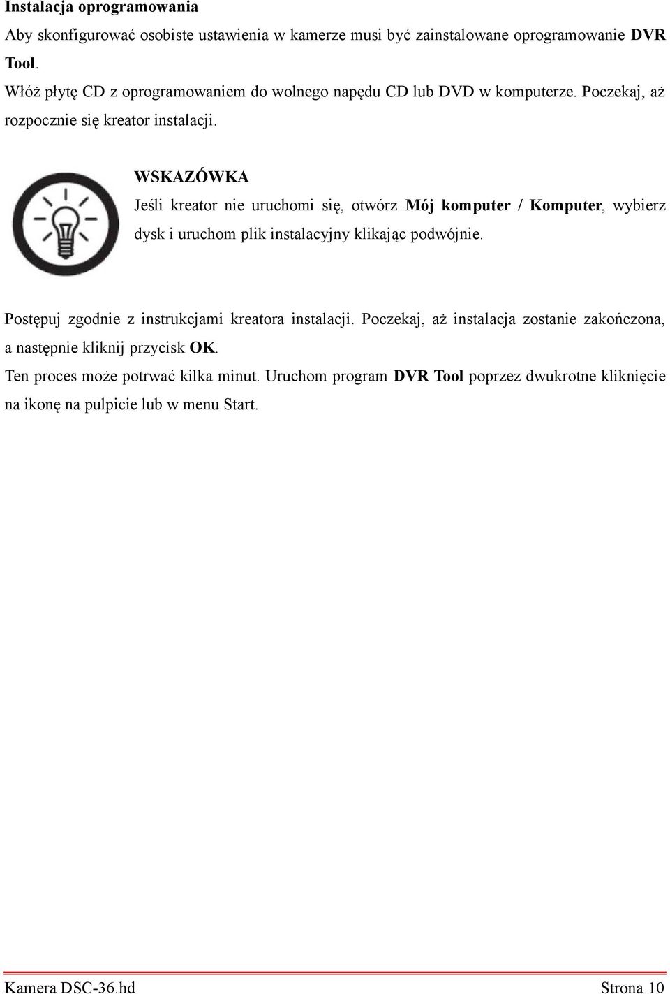 WSKAZÓWKA Jeśli kreator nie uruchomi się, otwórz Mój komputer / Komputer, wybierz dysk i uruchom plik instalacyjny klikając podwójnie.