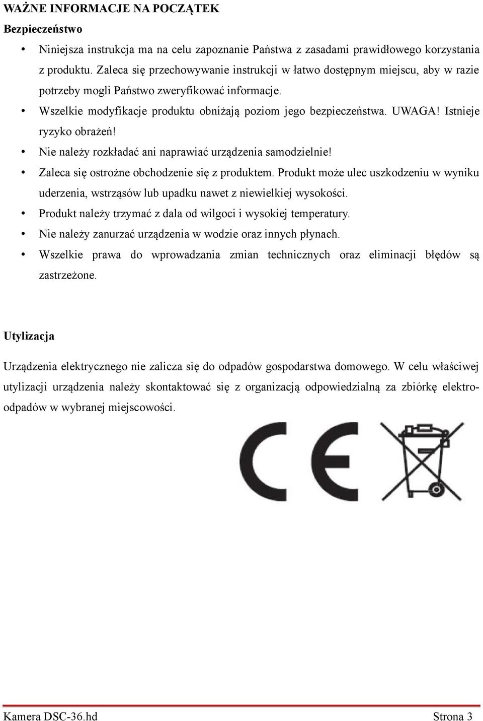 Istnieje ryzyko obrażeń! Nie należy rozkładać ani naprawiać urządzenia samodzielnie! Zaleca się ostrożne obchodzenie się z produktem.