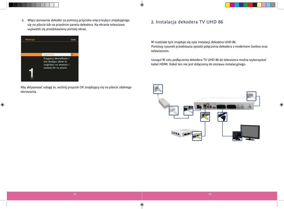 Instalacja dekodera TV UHD 86 W rozdziale tym znajduje się opis instalacji dekodera UHD 86.