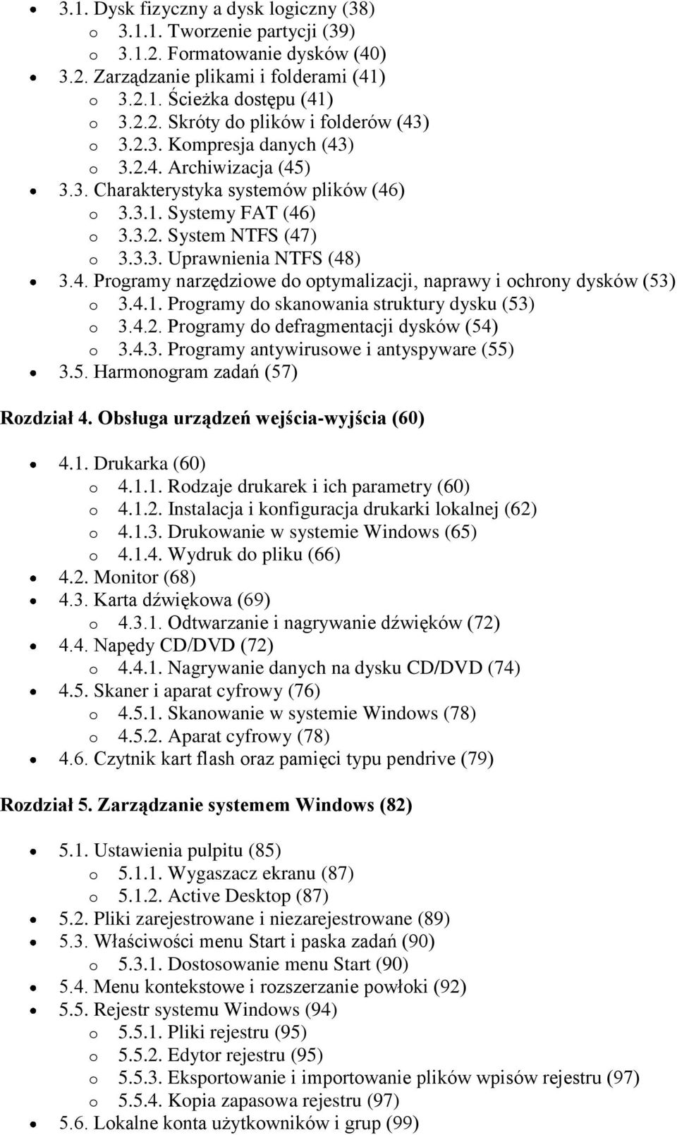 4.1. Programy do skanowania struktury dysku (53) o 3.4.2. Programy do defragmentacji dysków (54) o 3.4.3. Programy antywirusowe i antyspyware (55) 3.5. Harmonogram zadań (57) Rozdział 4.