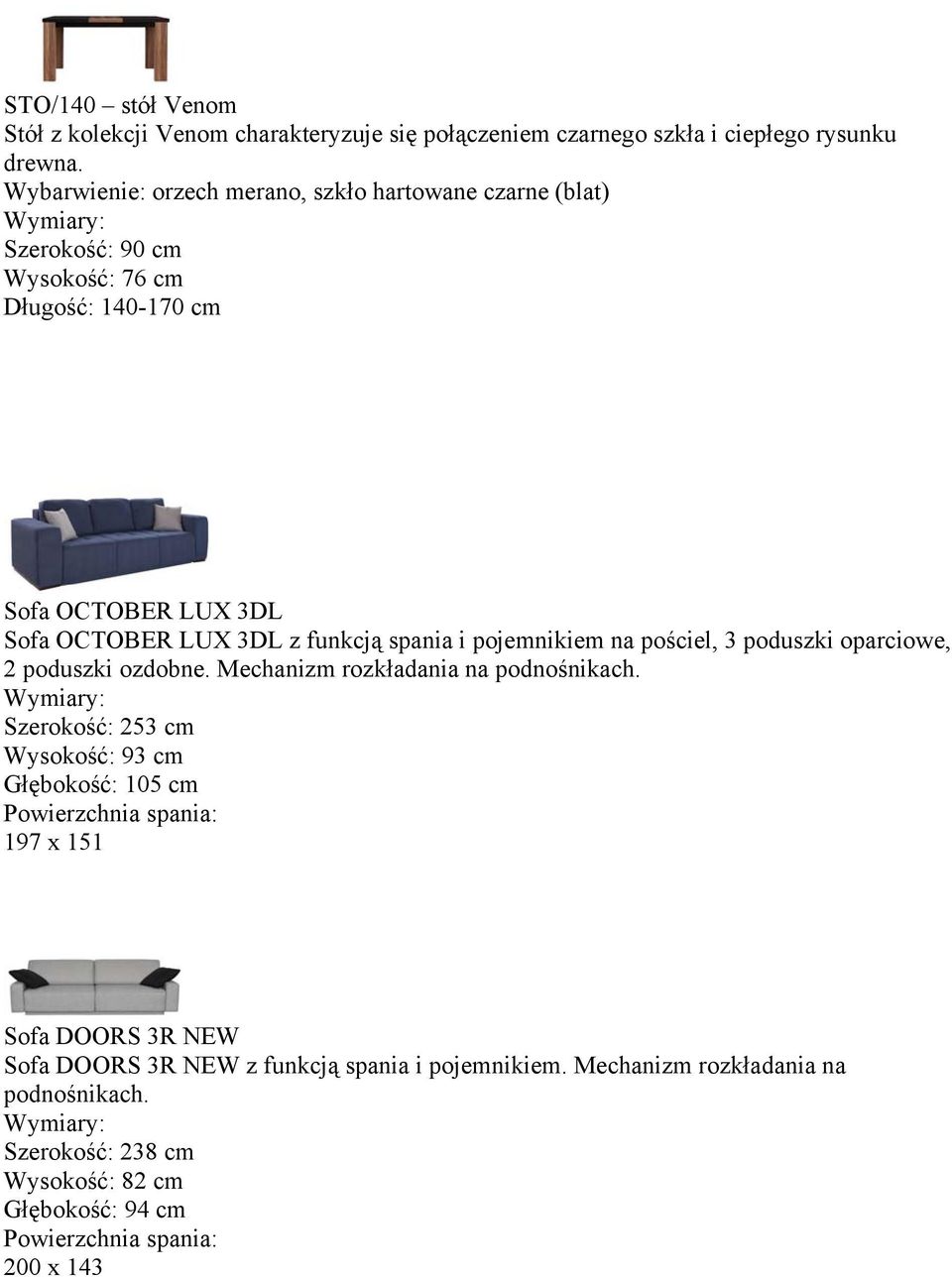 spania i pojemnikiem na pościel, 3 poduszki oparciowe, 2 poduszki ozdobne. Mechanizm rozkładania na podnośnikach.