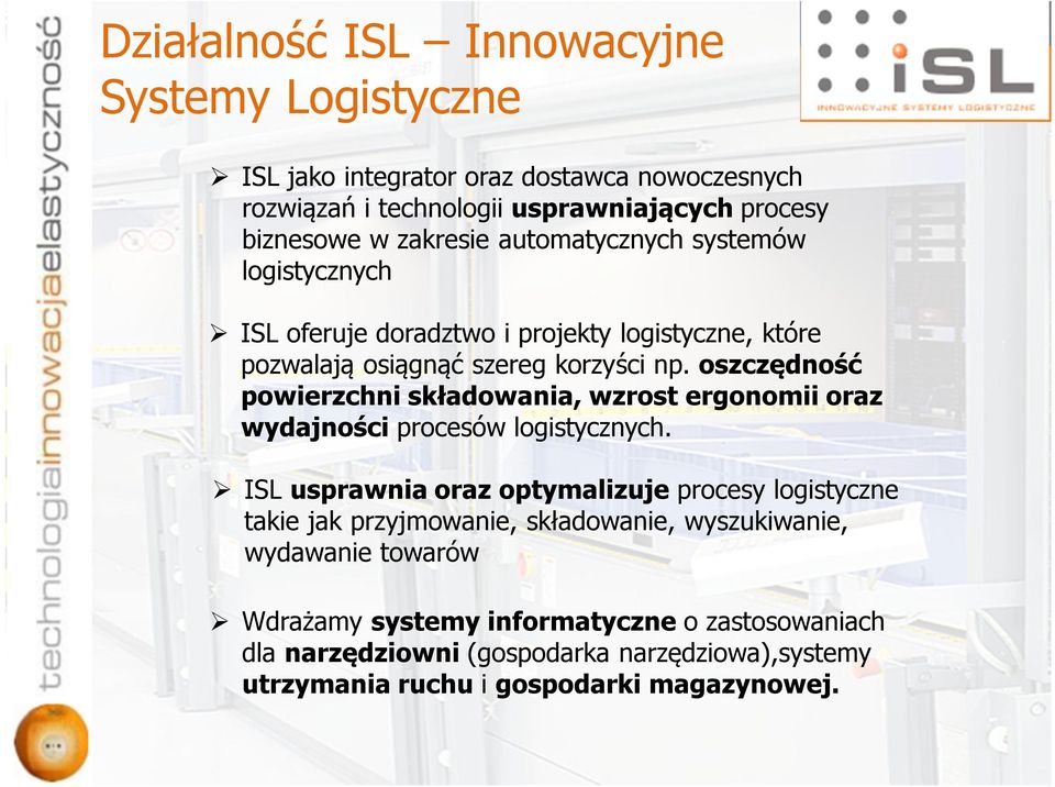 oszczędność powierzchni składowania, wzrost ergonomii oraz wydajności procesów logistycznych.