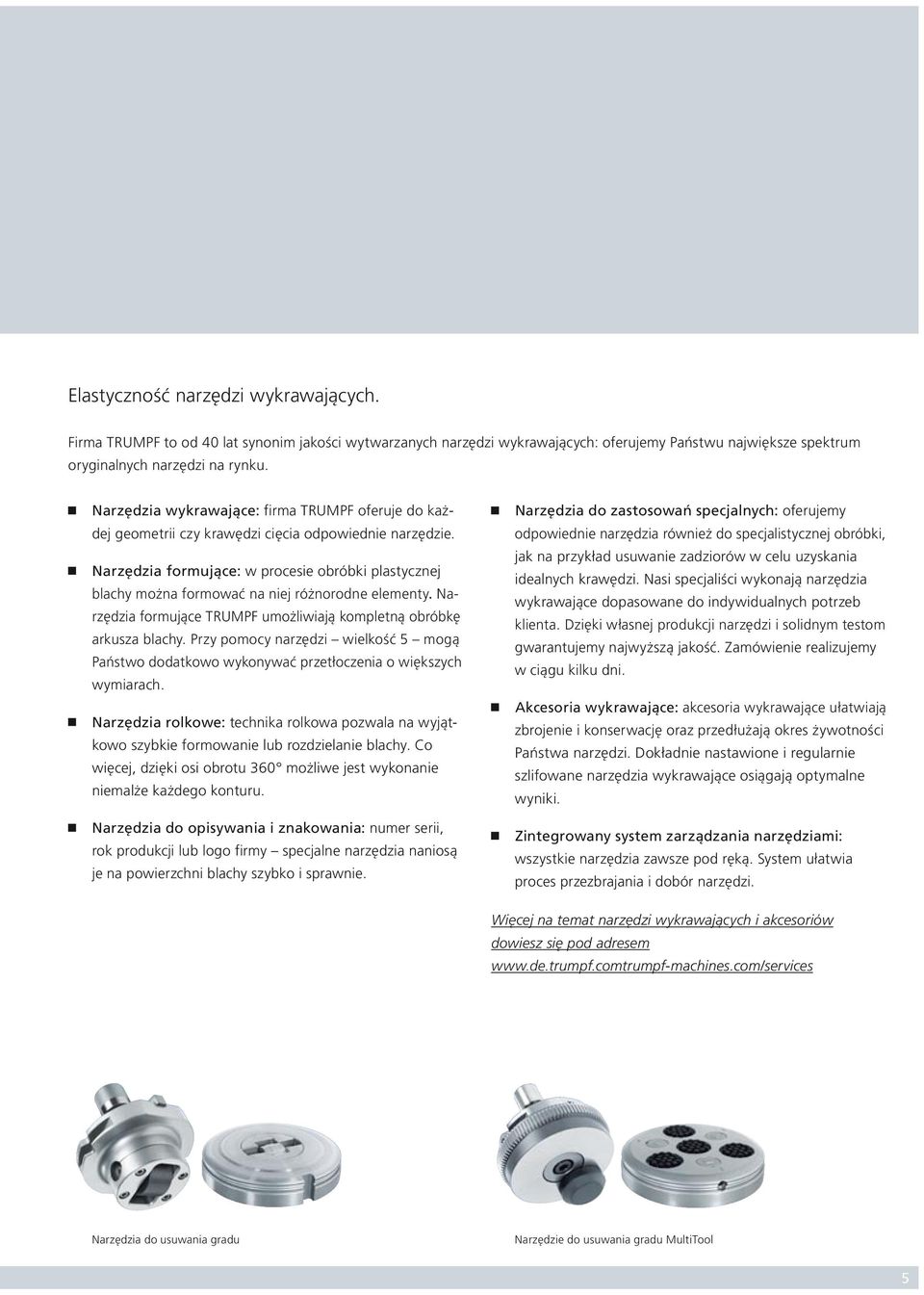 Narzędzia formujące: w procesie obróbki plastycznej blachy można formować na niej różnorodne elementy. Narzędzia formujące TRUMPF umożliwiają kompletną obróbkę arkusza blachy.