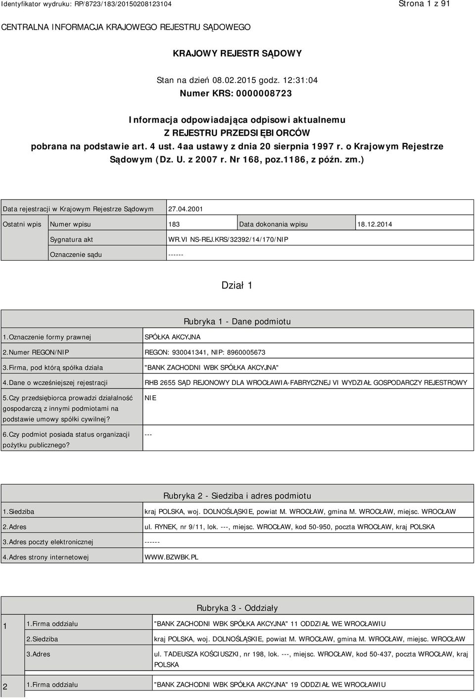 o Krajowym Rejestrze Sądowym (Dz. U. z 2007 r. Nr 168, poz.1186, z późn. zm.) Data rejestracji w Krajowym Rejestrze Sądowym 27.04.2001 Ostatni wpis Numer wpisu 183 Data dokonania wpisu 18.12.