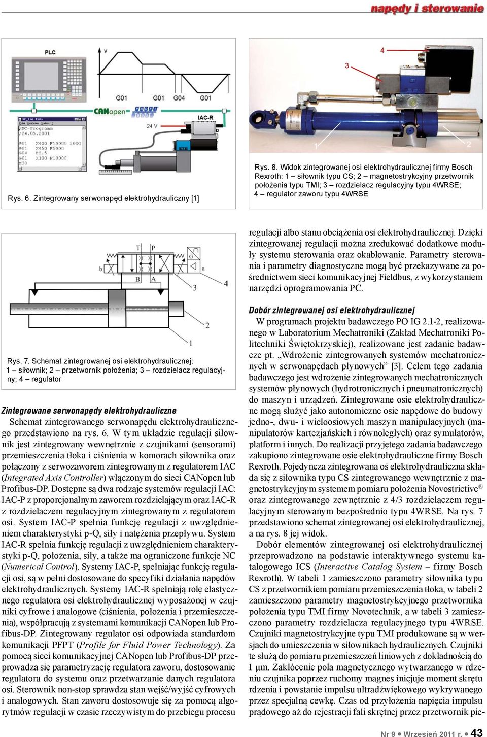 4WRSE regulacji albo stanu obciążenia osi elektrohydraulicznej. Dzięki zintegrowanej regulacji można zredukować dodatkowe moduły systemu sterowania oraz okablowanie.