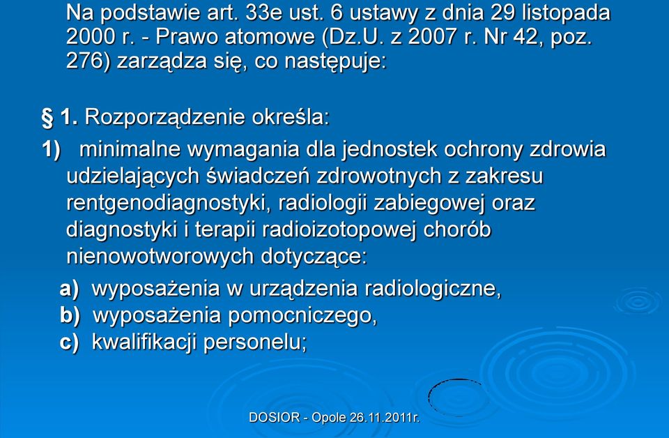 Rozporządzenie określa: 1) minimalne wymagania dla jednostek ochrony zdrowia udzielających świadczeń zdrowotnych z