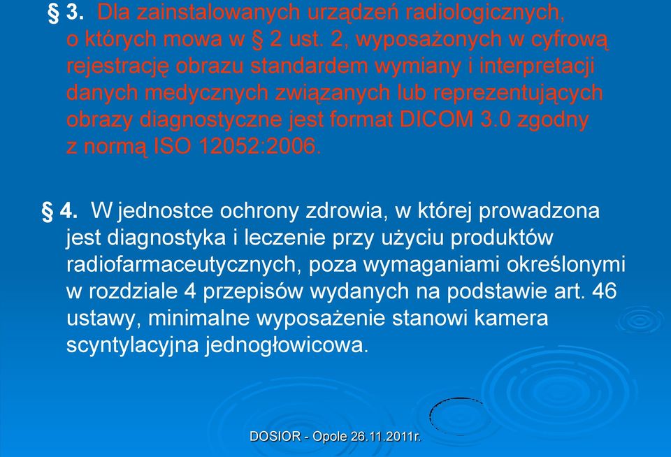 diagnostyczne jest format DICOM 3.0 zgodny z normą ISO 12052:2006. 4.