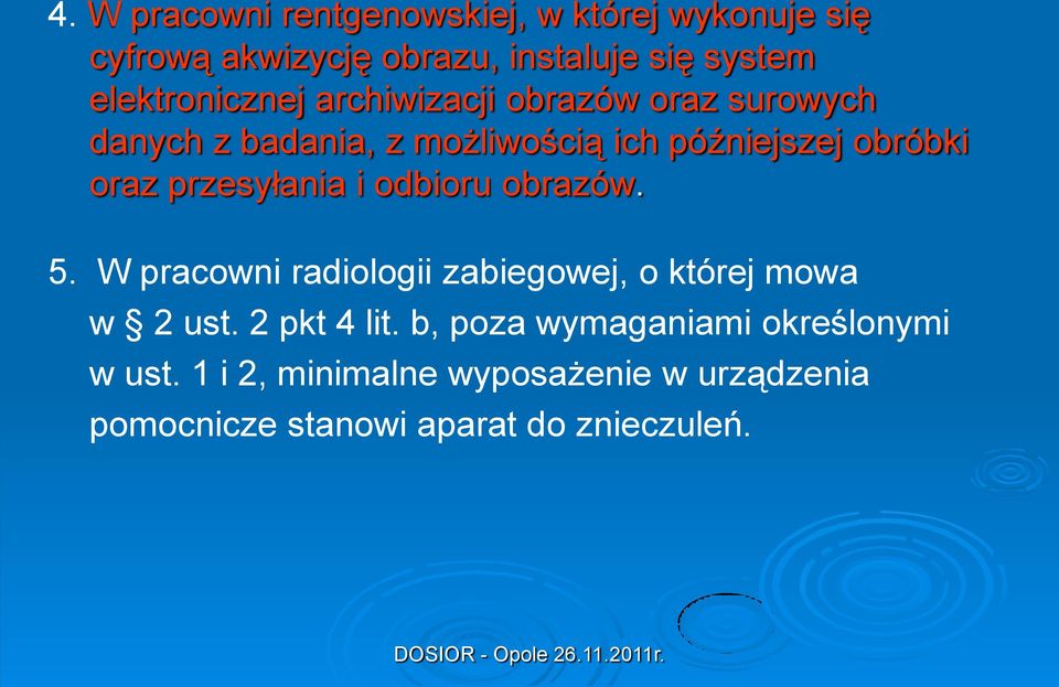 oraz przesyłania i odbioru obrazów. 5. W pracowni radiologii zabiegowej, o której mowa w 2 ust. 2 pkt 4 lit.