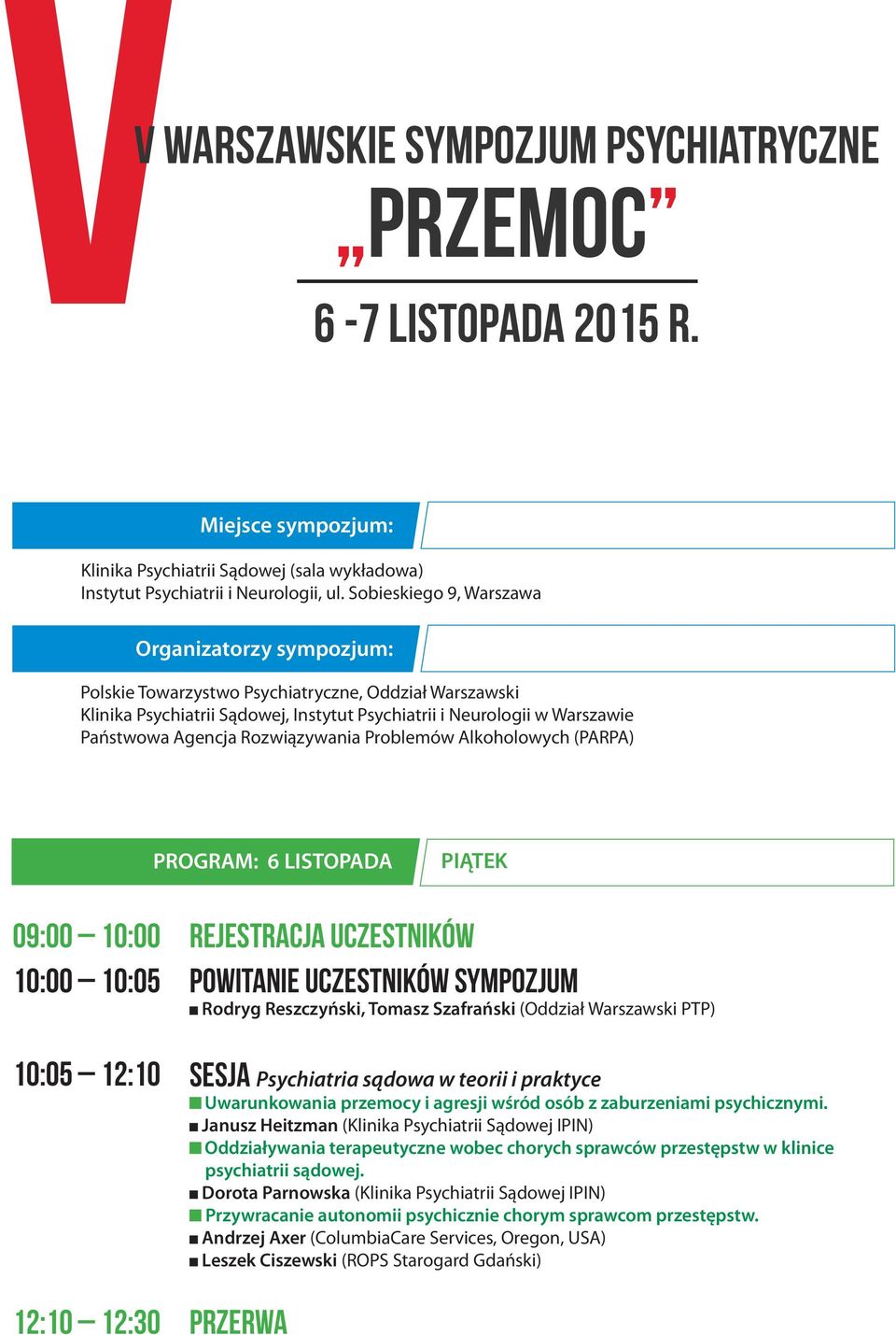 Rozwiązywania Problemów Alkoholowych (PARPA) PROGRAM: 6 LISTOPADA PIĄTEK 09:00 10:00 10:00 10:05 10:05 12:10 12:10 12:30 Rejestracja uczestników Powitanie uczestników sympozjum <cuadrad Rodryg