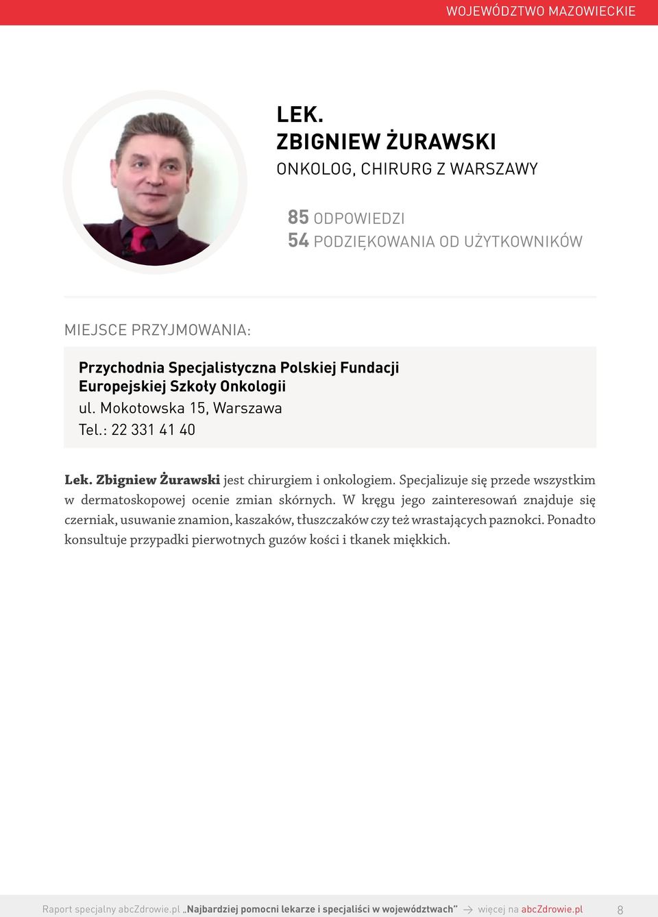 Europejskiej Szkoły Onkologii ul. Mokotowska 15, Warszawa Tel.: 22 331 41 40 Lek. Zbigniew Żurawski jest chirurgiem i onkologiem.