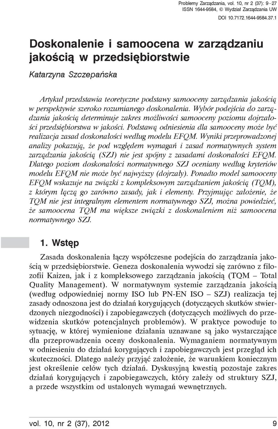 1 Doskonalenie i samoocena w zarządzaniu jakością w przedsiębiorstwie Katarzyna Szczepańska Artykuł przedstawia teoretyczne podstawy samooceny zarządzania jakością w perspektywie szeroko rozumianego