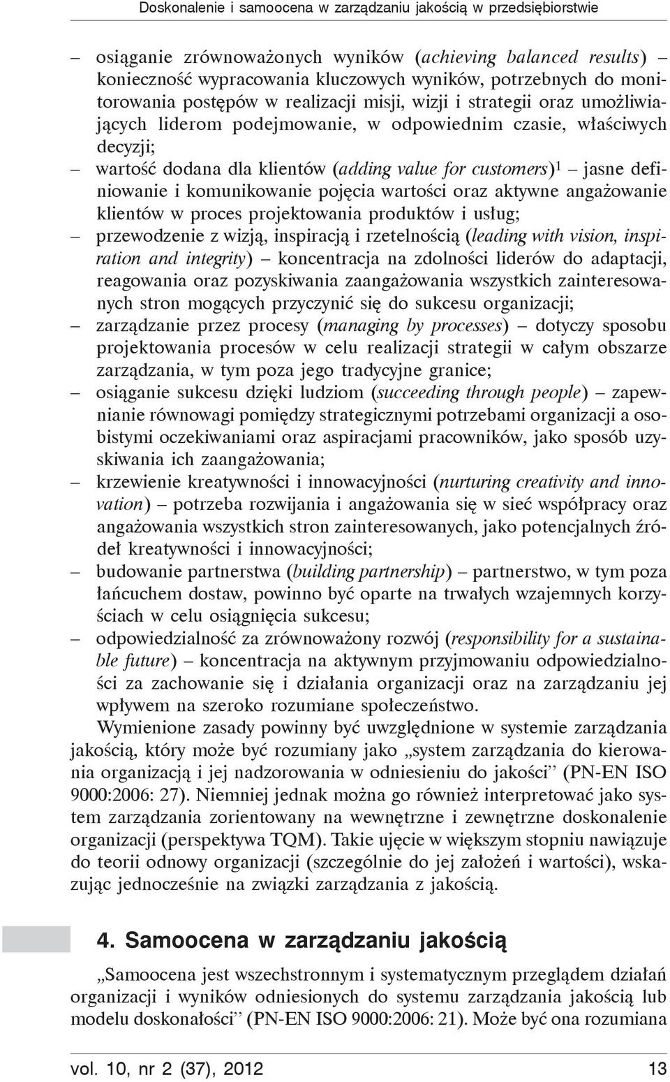 customers) 1 jasne definiowanie i komunikowanie pojęcia wartości oraz aktywne angażowanie klientów w proces projektowania produktów i usług; przewodzenie z wizją, inspiracją i rzetelnością (leading