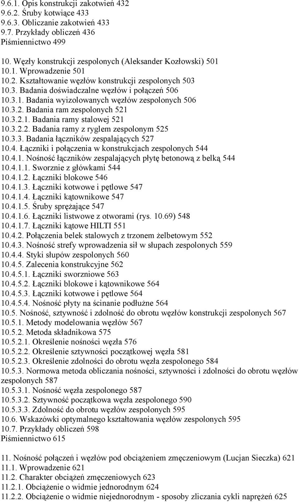 3.2. Badania ram zespolonych 521 10.3.2.1. Badania ramy stalowej 521 10.3.2.2. Badania ramy z ryglem zespolonym 525 10.3.3. Badania łączników zespalających 527 10.4.