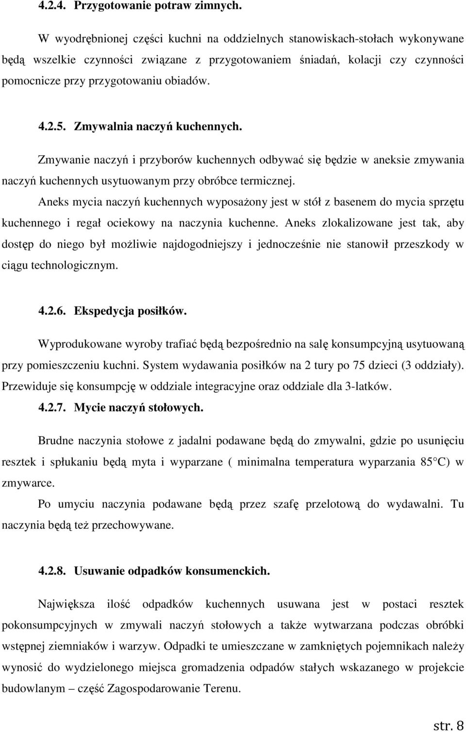 2.5. Zmywalnia naczyń kuchennych. Zmywanie naczyń i przyborów kuchennych odbywać się będzie w aneksie zmywania naczyń kuchennych usytuowanym przy obróbce termicznej.