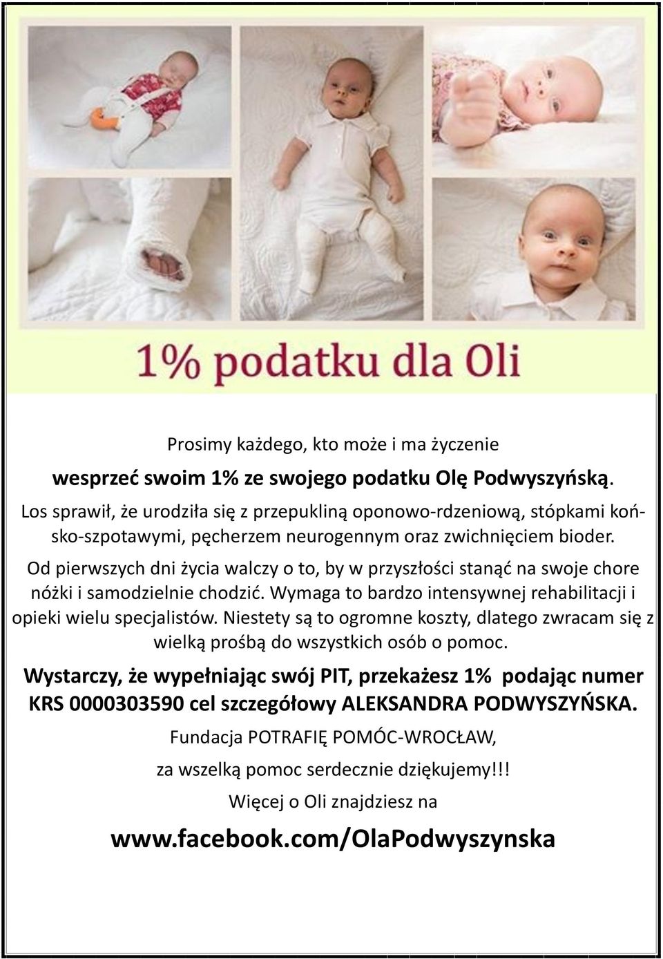 Od pierwszych dni życia walczy o to, by w przyszłości stanąć na swoje chore nóżki i samodzielnie chodzić. Wymaga to bardzo intensywnej rehabilitacji i opieki wielu specjalistów.