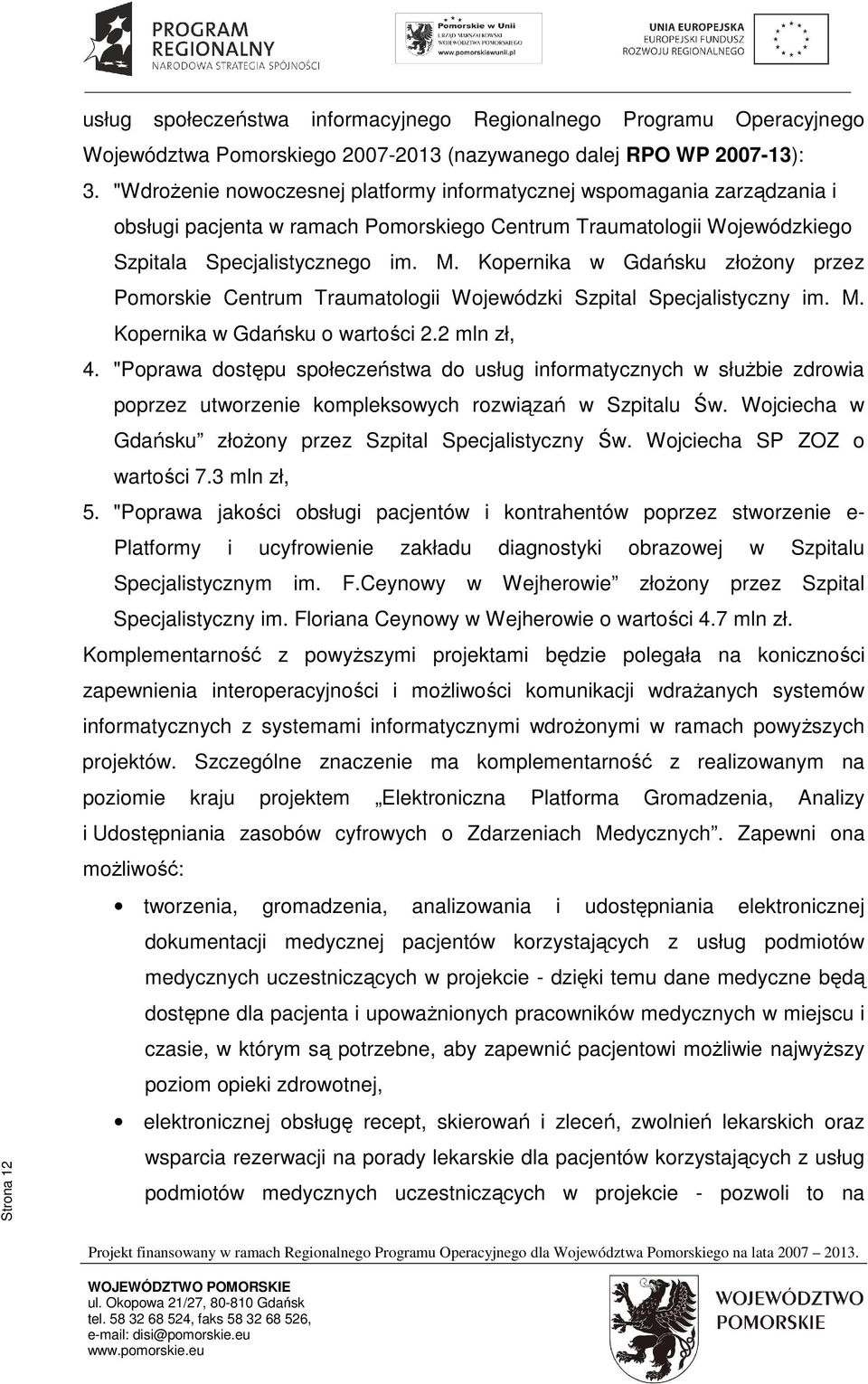 Kopernika w Gdańsku złożony przez Pomorskie Centrum Traumatologii Wojewódzki Szpital Specjalistyczny im. M. Kopernika w Gdańsku o wartości 2.2 mln zł, 4.