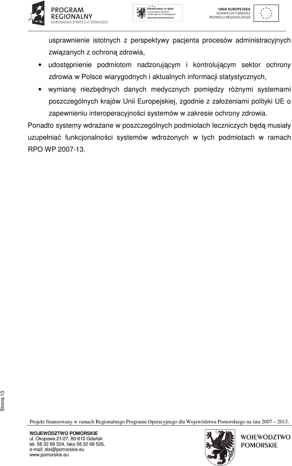 poszczególnych krajów Unii Europejskiej, zgodnie z założeniami polityki UE o zapewnieniu interoperacyjności systemów w zakresie ochrony zdrowia.