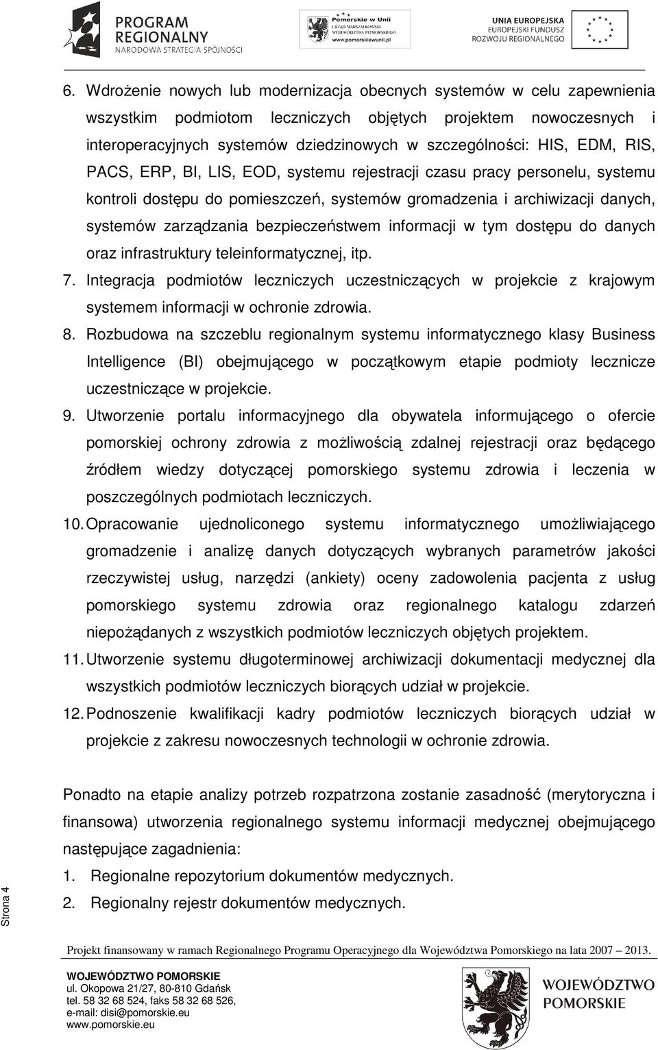 bezpieczeństwem informacji w tym dostępu do danych oraz infrastruktury teleinformatycznej, itp. 7.