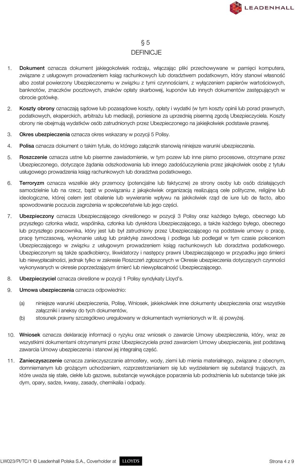 własność albo został powierzony Ubezpieczonemu w związku z tymi czynnościami, z wyłączeniem papierów wartościowych, banknotów, znaczków pocztowych, znaków opłaty skarbowej, kuponów lub innych