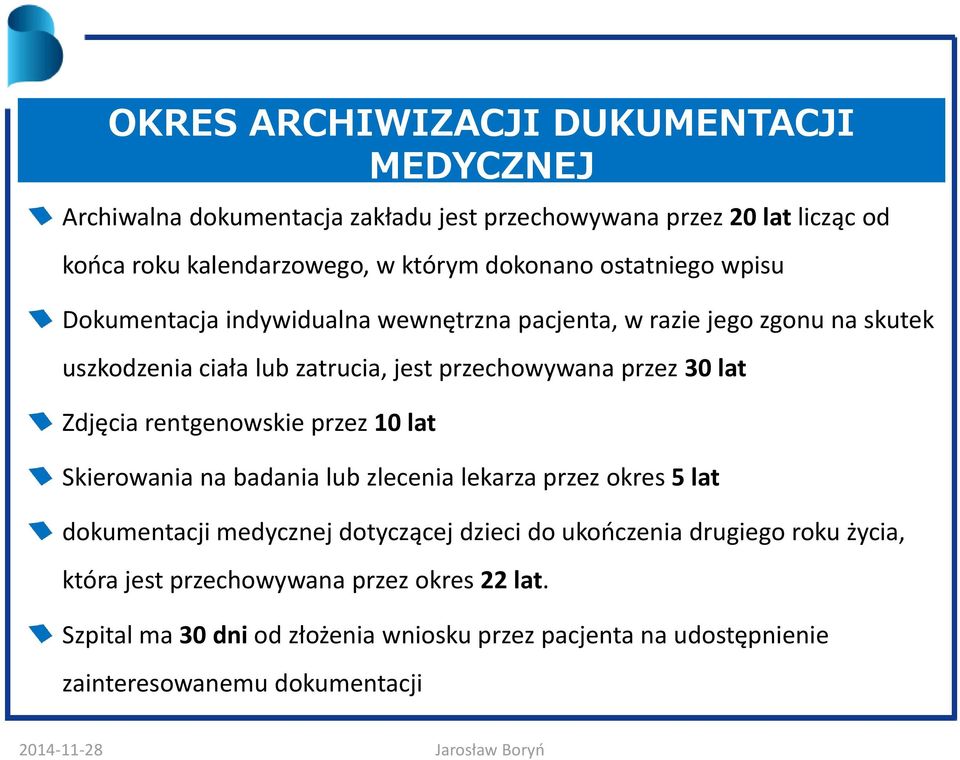 30 lat Zdjęcia rentgenowskie przez 10 lat Skierowania na badania lub zlecenia lekarza przez okres 5 lat dokumentacji medycznej dotyczącej dzieci do ukończenia