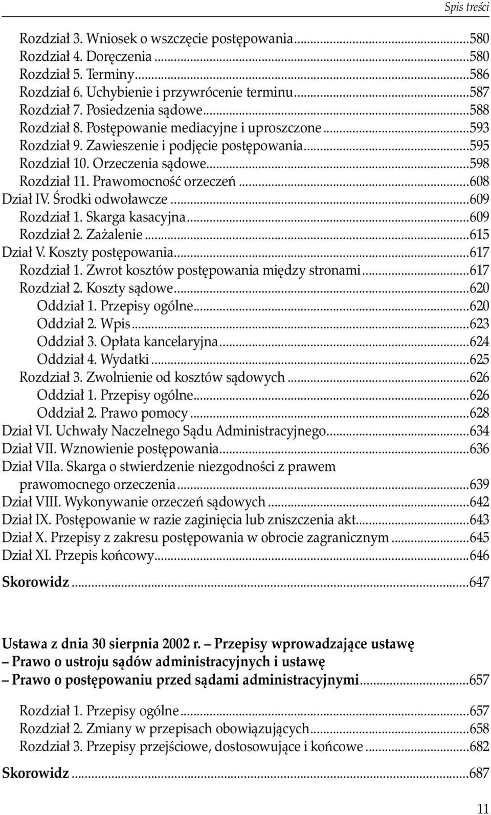 Prawomocność orzeczeń...608 Dział IV. Środki odwoławcze...609 Rozdział 1. Skarga kasacyjna...609 Rozdział 2. Zażalenie...615 Dział V. Koszty postępowania...617 Rozdział 1.