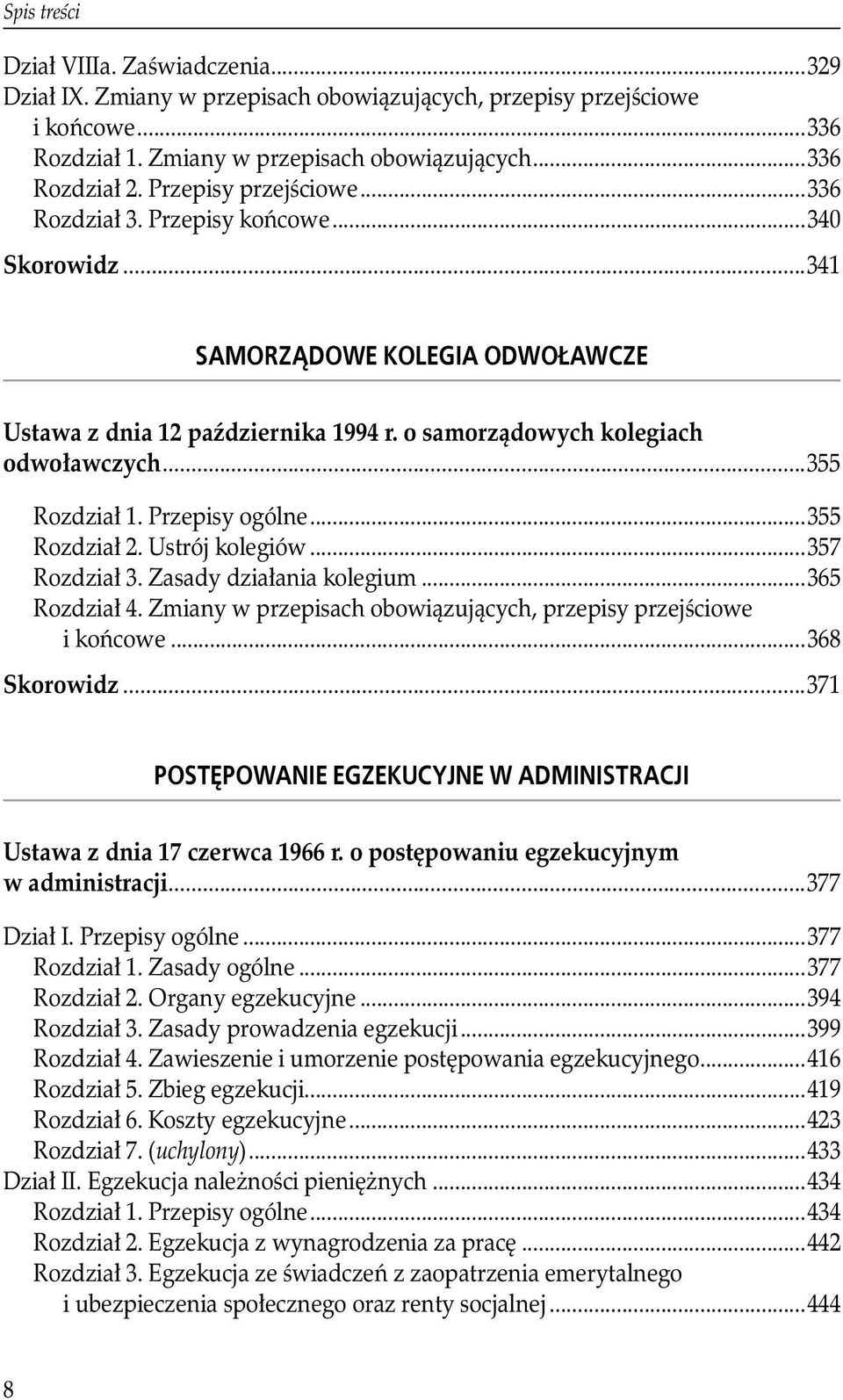 ..355 Rozdział 1. Przepisy ogólne...355 Rozdział 2. Ustrój kolegiów...357 Rozdział 3. Zasady działania kolegium...365 Rozdział 4. Zmiany w przepisach obowiązujących, przepisy przejściowe. i końcowe.