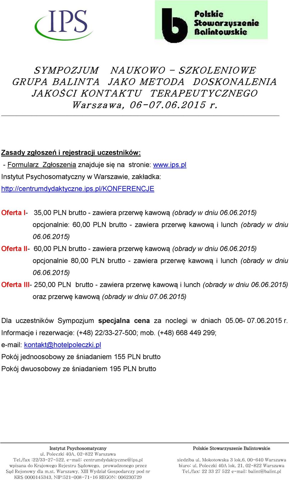 06.2015) Oferta III- 250,00 PLN brutto - zawiera przerwę kawową i lunch (obrady w dniu 06.06.2015) oraz przerwę kawową (obrady w dniu 07.06.2015) Dla uczestników Sympozjum specjalna cena za noclegi w dniach 05.