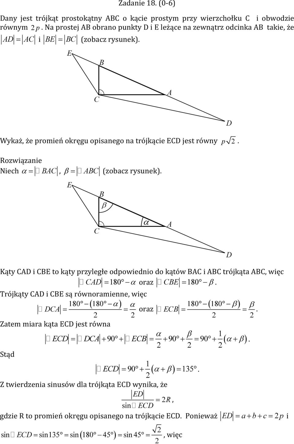 Niech α = BAC, β = ABC (zobacz rysunek). E B β D C. α A D Kąty CAD i CBE to kąty przyległe odpowiednio do kątów BAC i ABC trójkąta ABC, więc CAD = 80 α oraz CBE = 80 β.