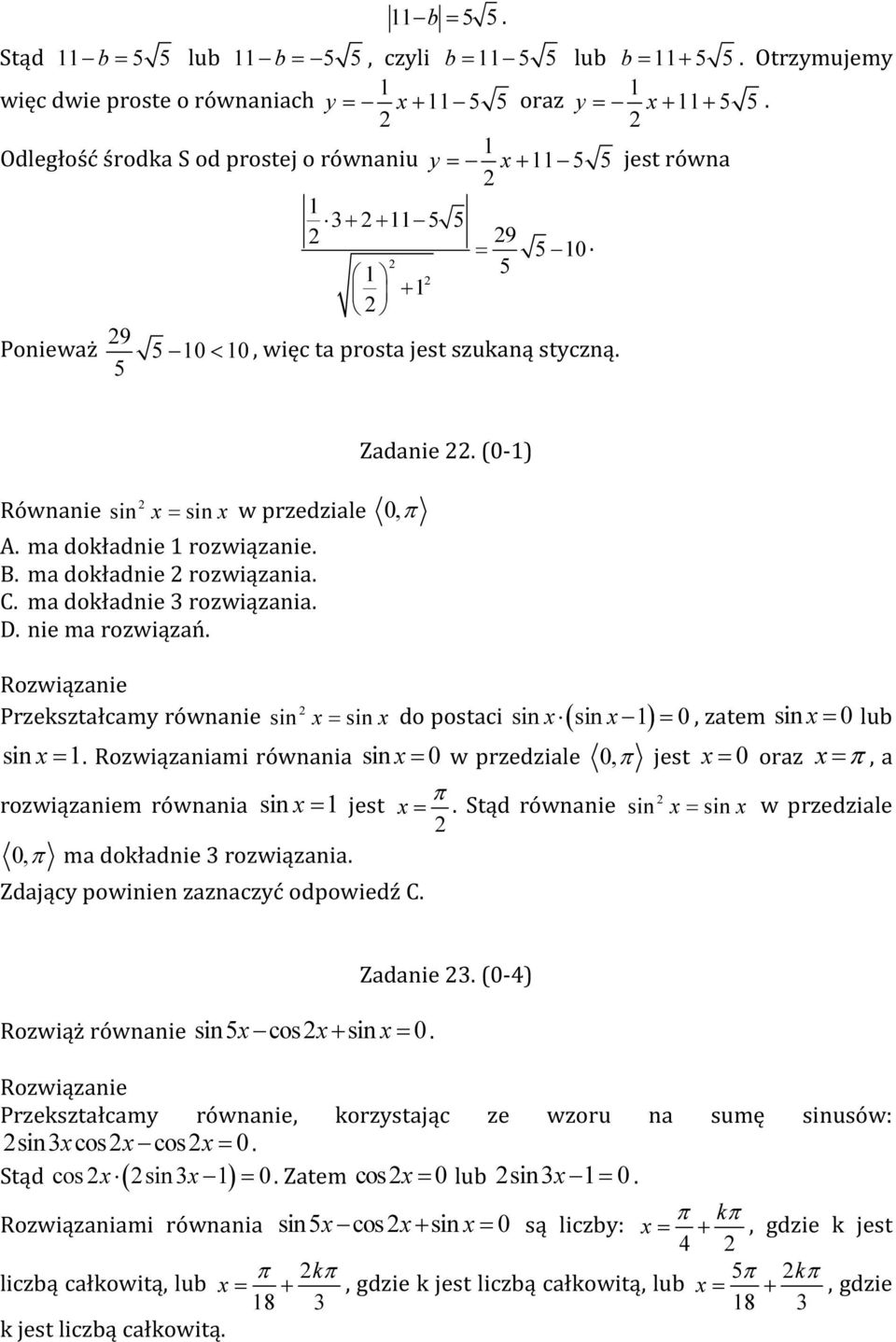 ma dokładnie rozwiązanie. B. ma dokładnie rozwiązania. C. ma dokładnie rozwiązania. D. nie ma rozwiązań. Przekształcamy równanie sin Zadanie.