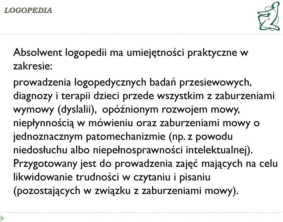 zaburzeniami mowy o jednoznacznym patomechanizmie (np. z powodu niedosłuchu albo niepełnosprawności intelektualnej).