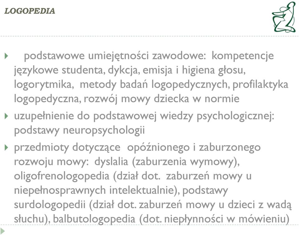 neuropsychologii przedmioty dotyczące opóźnionego i zaburzonego rozwoju mowy: dyslalia (zaburzenia wymowy), oligofrenologopedia (dział dot.