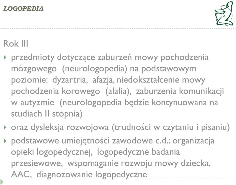 kontynuowana na studiach II stopnia) oraz dysleksja rozwojowa (trudności w czytaniu i pisaniu) podstawowe umiejętności zawodowe