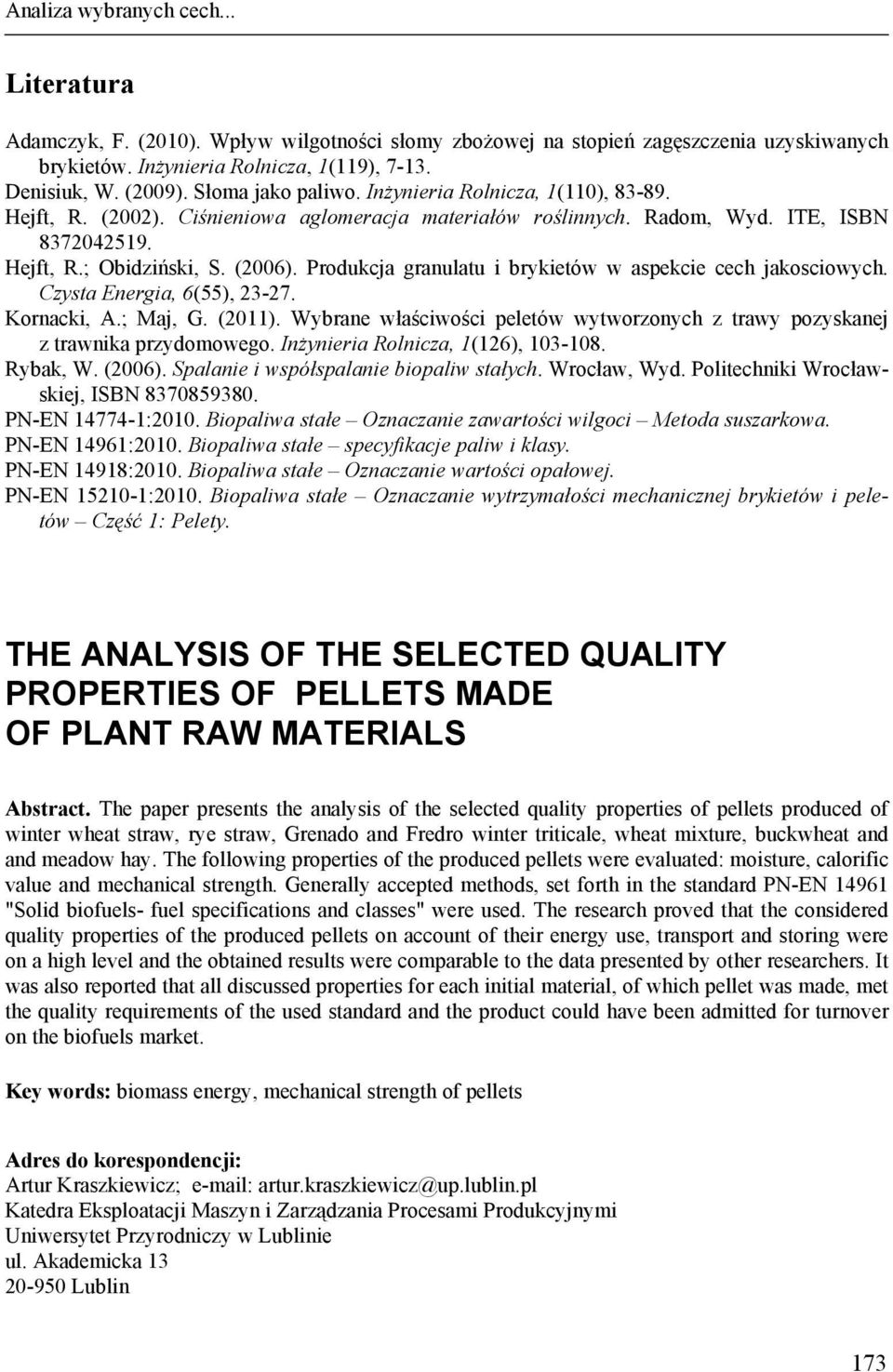 Produkcja granulatu i brykietów w aspekcie cech jakosciowych. Czysta Energia, 6(55), 23-27. Kornacki, A.; Maj, G. (2011).