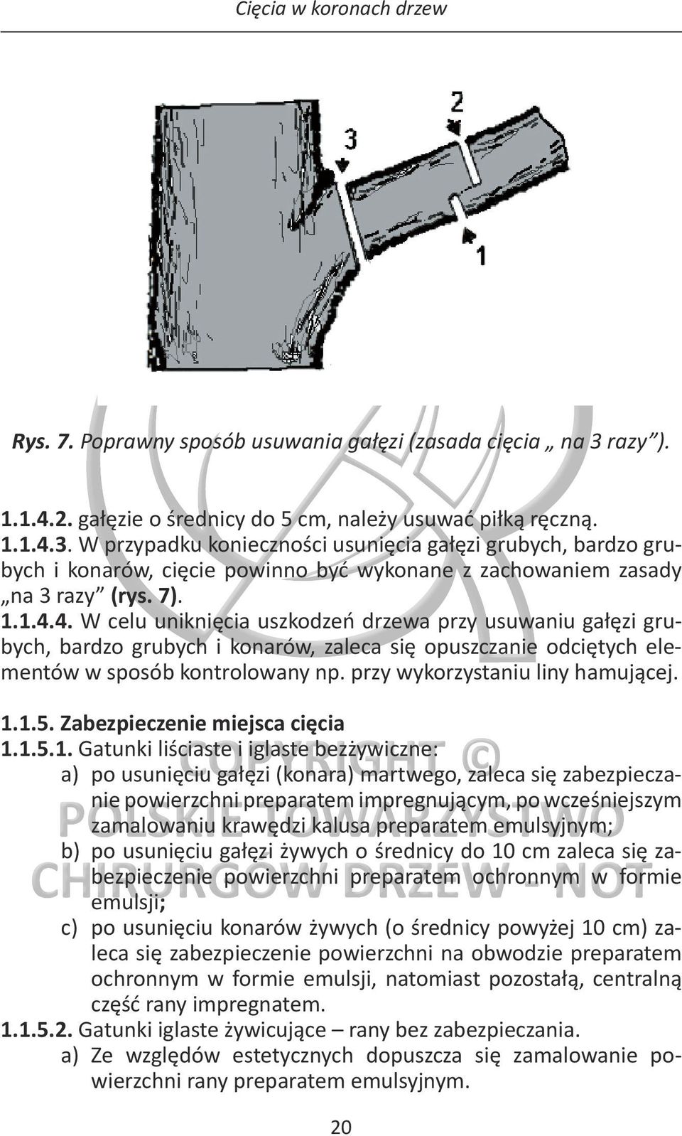 W przypadku konieczności usunięcia gałęzi grubych, bardzo grubych i konarów, cięcie powinno być wykonane z zachowaniem zasady na 3 razy (rys. 7). 1.1.4.