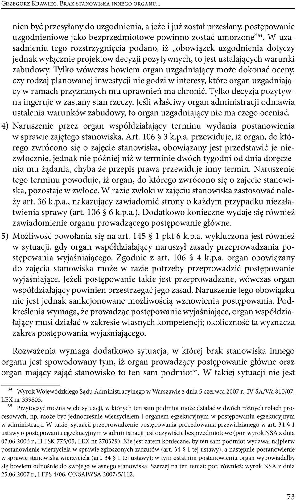 Tylko wówczas bowiem organ uzgadniający może dokonać oceny, czy rodzaj planowanej inwestycji nie godzi w interesy, które organ uzgadniający w ramach przyznanych mu uprawnień ma chronić.