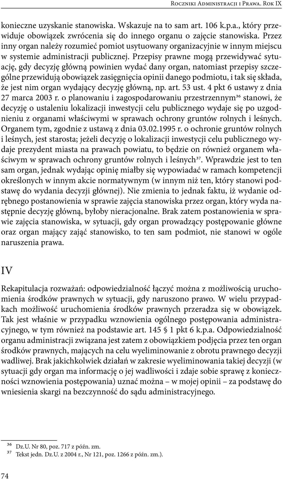 Przepisy prawne mogą przewidywać sytuację, gdy decyzję główną powinien wydać dany organ, natomiast przepisy szczególne przewidują obowiązek zasięgnięcia opinii danego podmiotu, i tak się składa, że