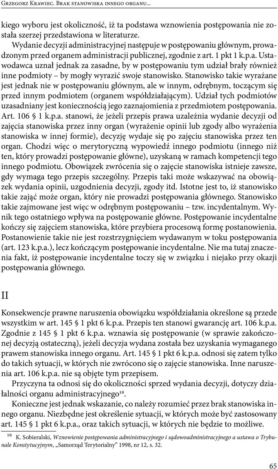 Stanowisko takie wyrażane jest jednak nie w postępowaniu głównym, ale w innym, odrębnym, toczącym się przed innym podmiotem (organem współdziałającym).