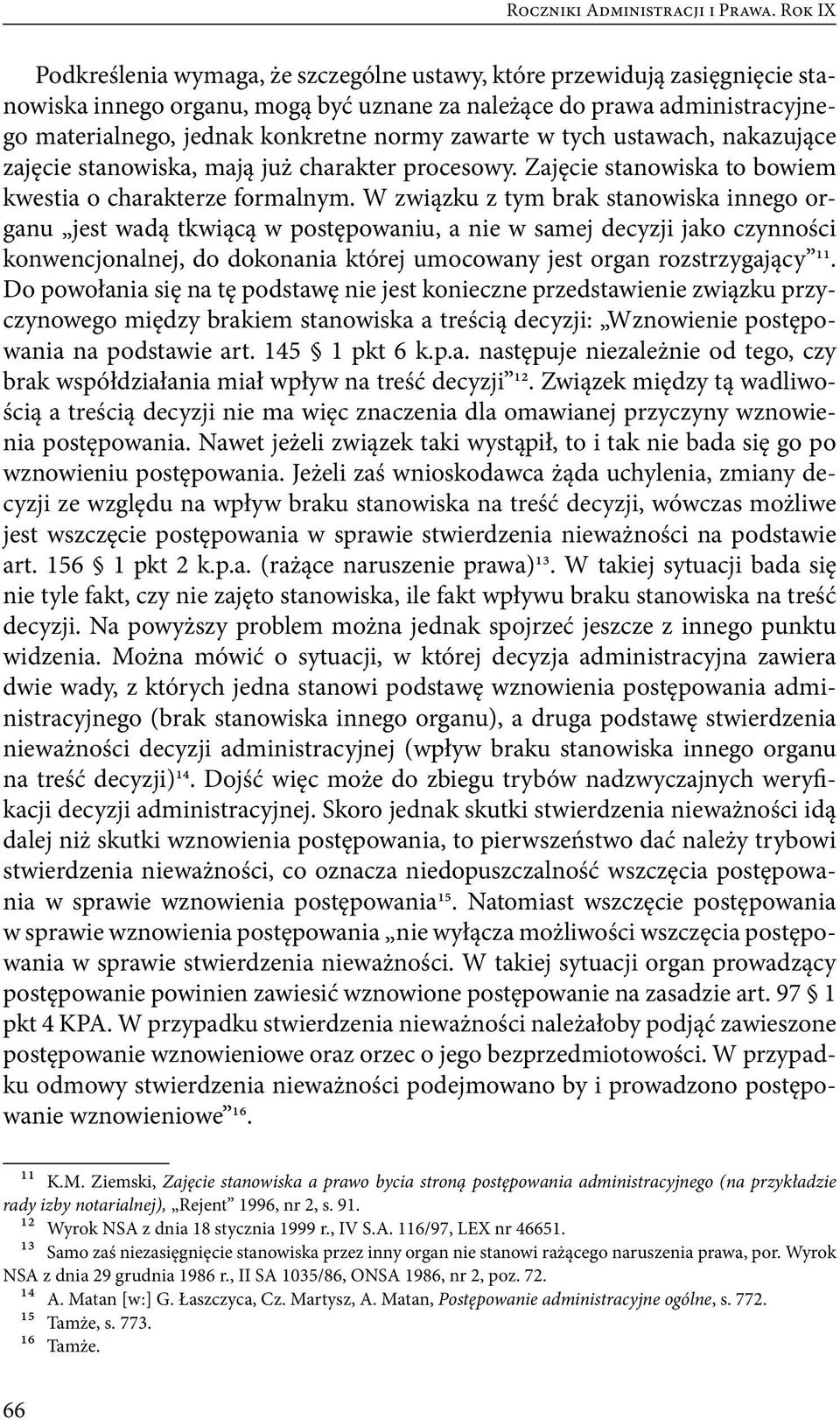 zawarte w tych ustawach, nakazujące zajęcie stanowiska, mają już charakter procesowy. Zajęcie stanowiska to bowiem kwestia o charakterze formalnym.