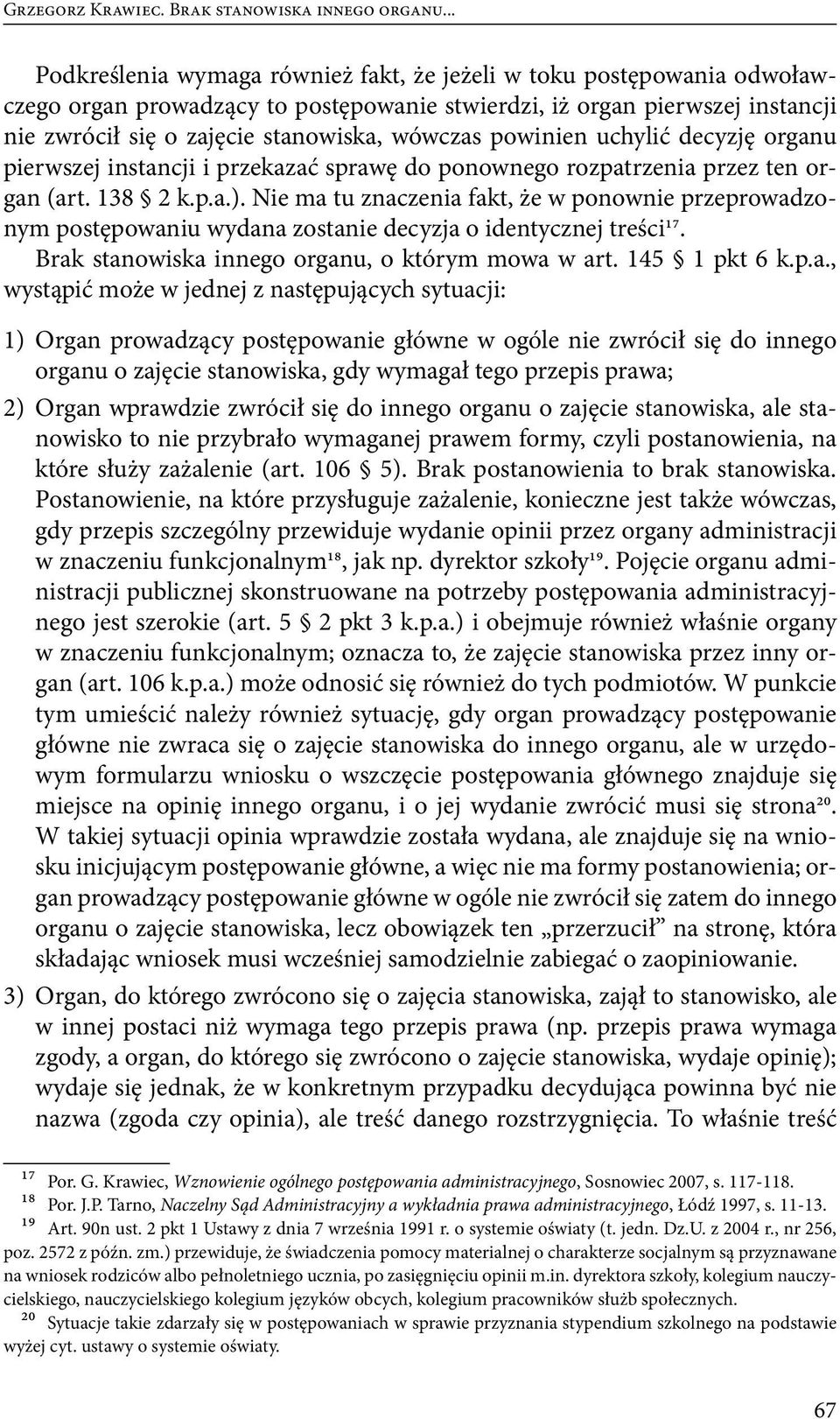 powinien uchylić decyzję organu pierwszej instancji i przekazać sprawę do ponownego rozpatrzenia przez ten organ (art. 138 2 k.p.a.).